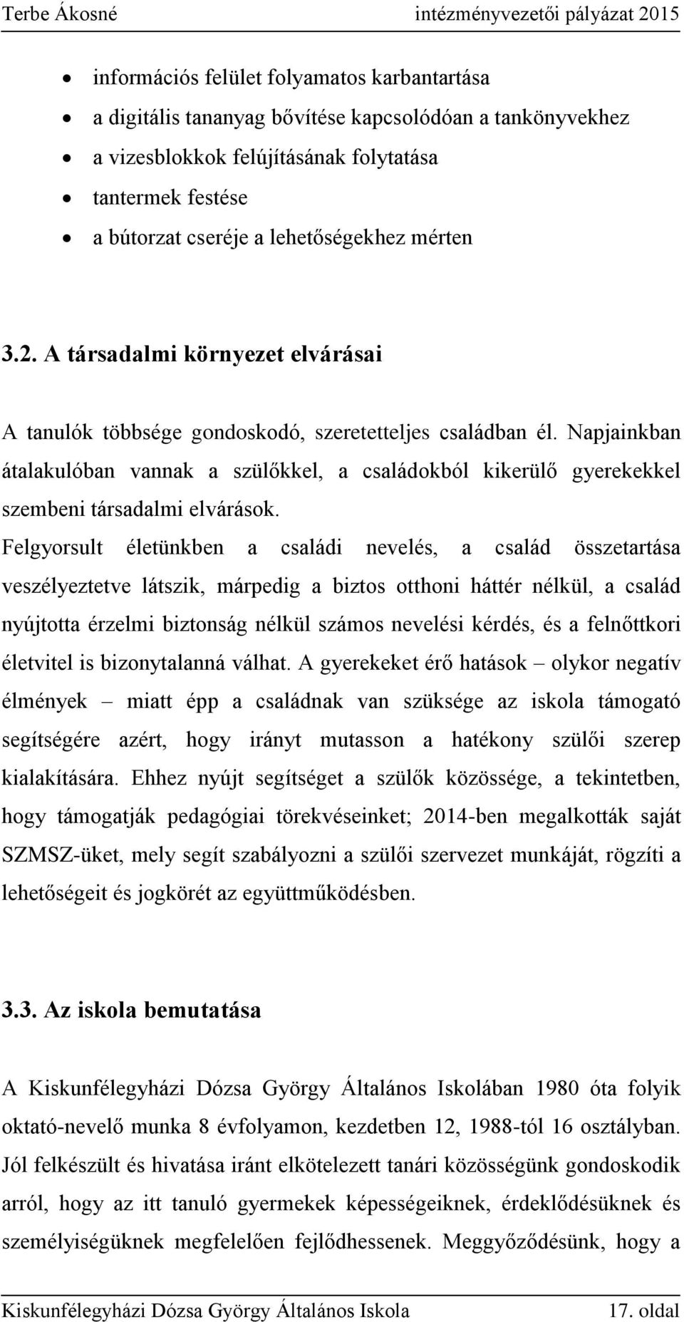 Napjainkban átalakulóban vannak a szülőkkel, a családokból kikerülő gyerekekkel szembeni társadalmi elvárások.