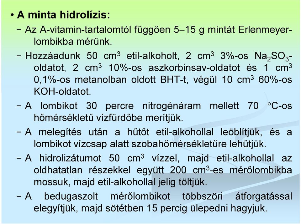 A lombikot 30 percre nitrogénáram mellett 70 C-os hőmérsékletű vízfürdőbe merítjük.