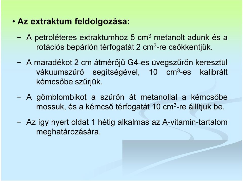 A maradékot 2 cm átmérőjű G4-es üvegszűrőn keresztül vákuumszűrő segítségével, 10 cm 3 -es kalibrált