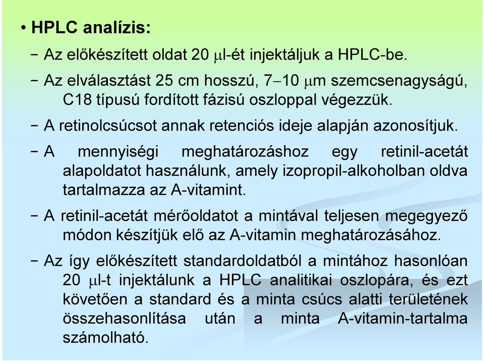 A mennyiségi meghatározáshoz egy retinil-acetát alapoldatot használunk, amely izopropil-alkoholban oldva tartalmazza az A-vitamint.