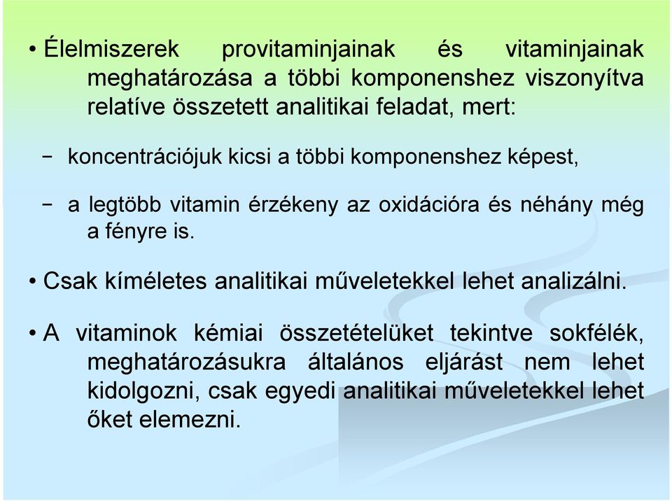 néhány még a fényre is. Csak kíméletes analitikai műveletekkel lehet analizálni.