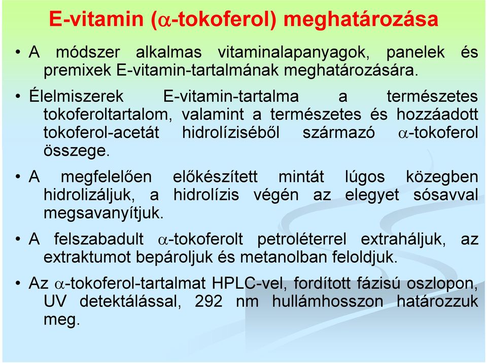 összege. A megfelelően előkészített mintát lúgos közegben hidrolizáljuk, a hidrolízis végén az elegyet sósavval megsavanyítjuk.