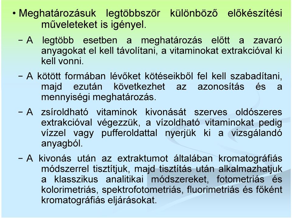 A kötött formában lévőket kötéseikből fel kell szabadítani, majd ezután következhet az azonosítás és a mennyiségi meghatározás.