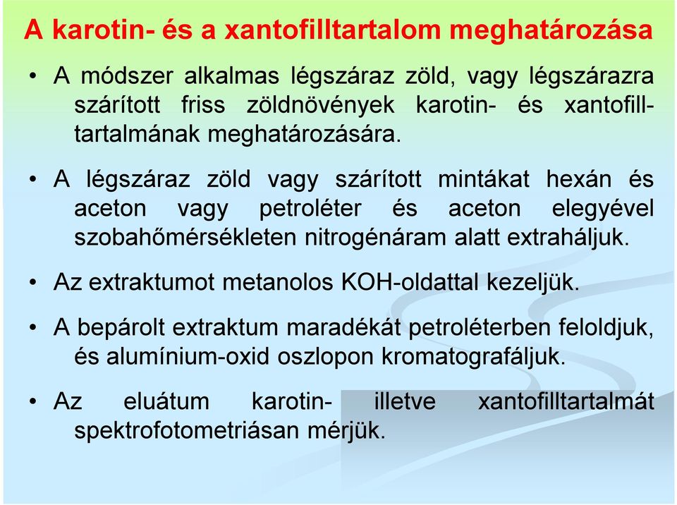 A légszáraz zöld vagy szárított mintákat hexán és aceton vagy petroléter és aceton elegyével szobahőmérsékleten nitrogénáram alatt