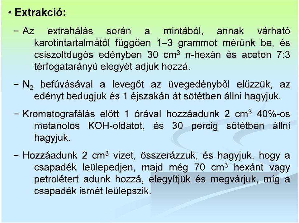 N 2 befúvásával a levegőt az üvegedényből elűzzük, az edényt bedugjuk és 1 éjszakán át sötétben állni hagyjuk.