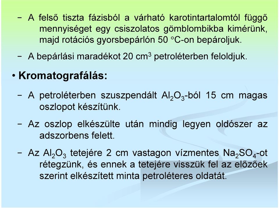 Kromatografálás: A petroléterben szuszpendált Al 2 O 3 -ból 15 cm magas oszlopot készítünk.