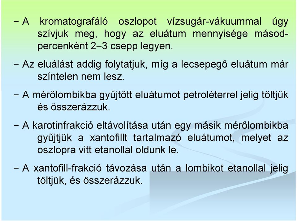 A mérőlombikba gyűjtött eluátumot petroléterrel jelig töltjük és összerázzuk.