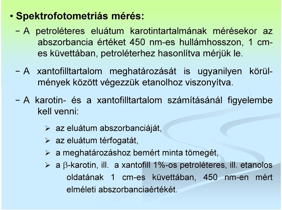 A xantofilltartalom meghatározását is ugyanilyen körülmények között végezzük etanolhoz viszonyítva.