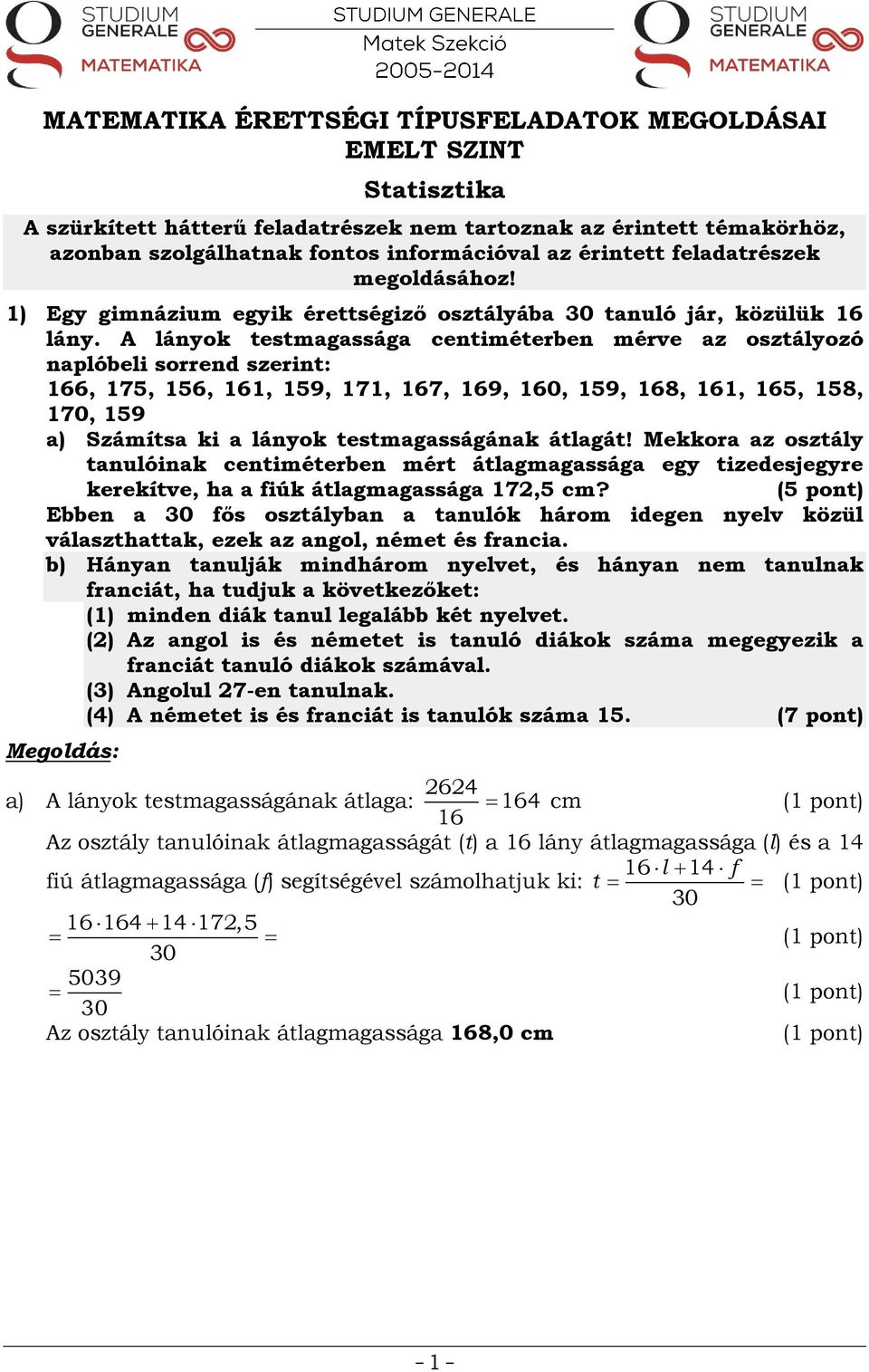 A lányok testmagassága centiméterben mérve az osztályozó naplóbeli sorrend szerint: 166, 175, 156, 161, 159, 171, 167, 169, 160, 159, 168, 161, 165, 158, 170, 159 a) Számítsa ki a lányok