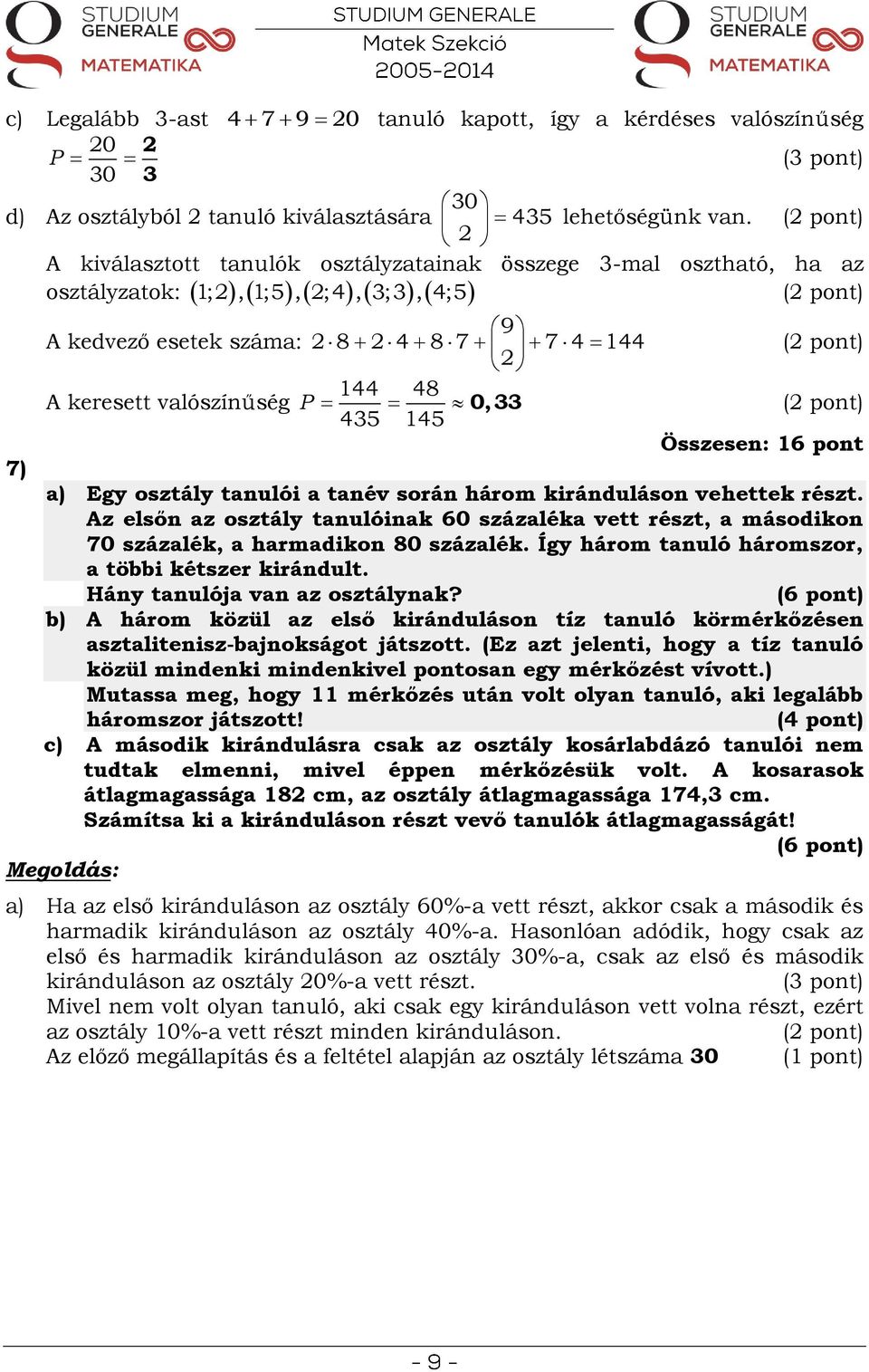 145 Összesen: 16 pont 7) a) Egy osztály tanulói a tanév során három kiránduláson vehettek részt.