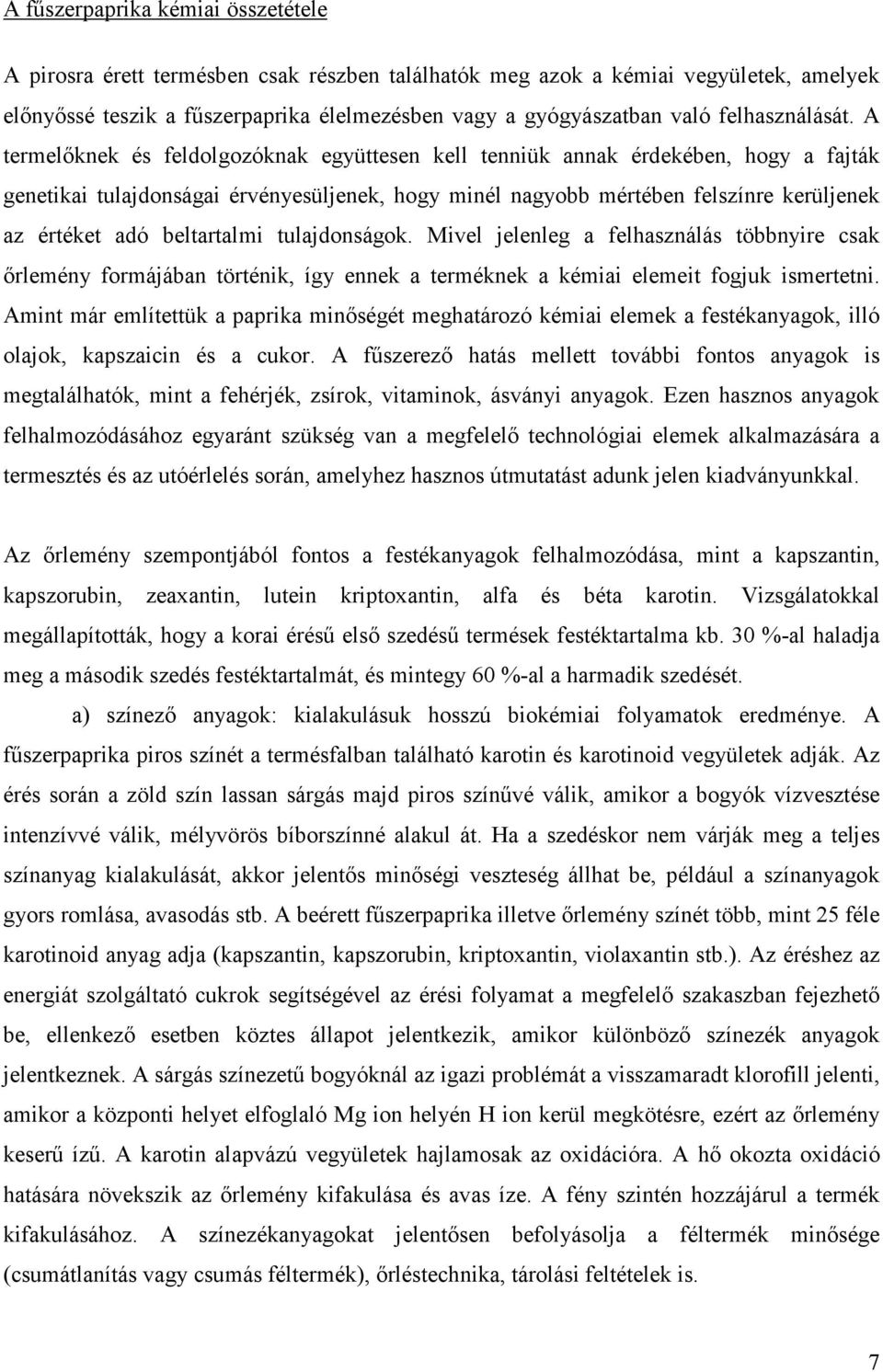 A termelőknek és feldolgozóknak együttesen kell tenniük annak érdekében, hogy a fajták genetikai tulajdonságai érvényesüljenek, hogy minél nagyobb mértében felszínre kerüljenek az értéket adó