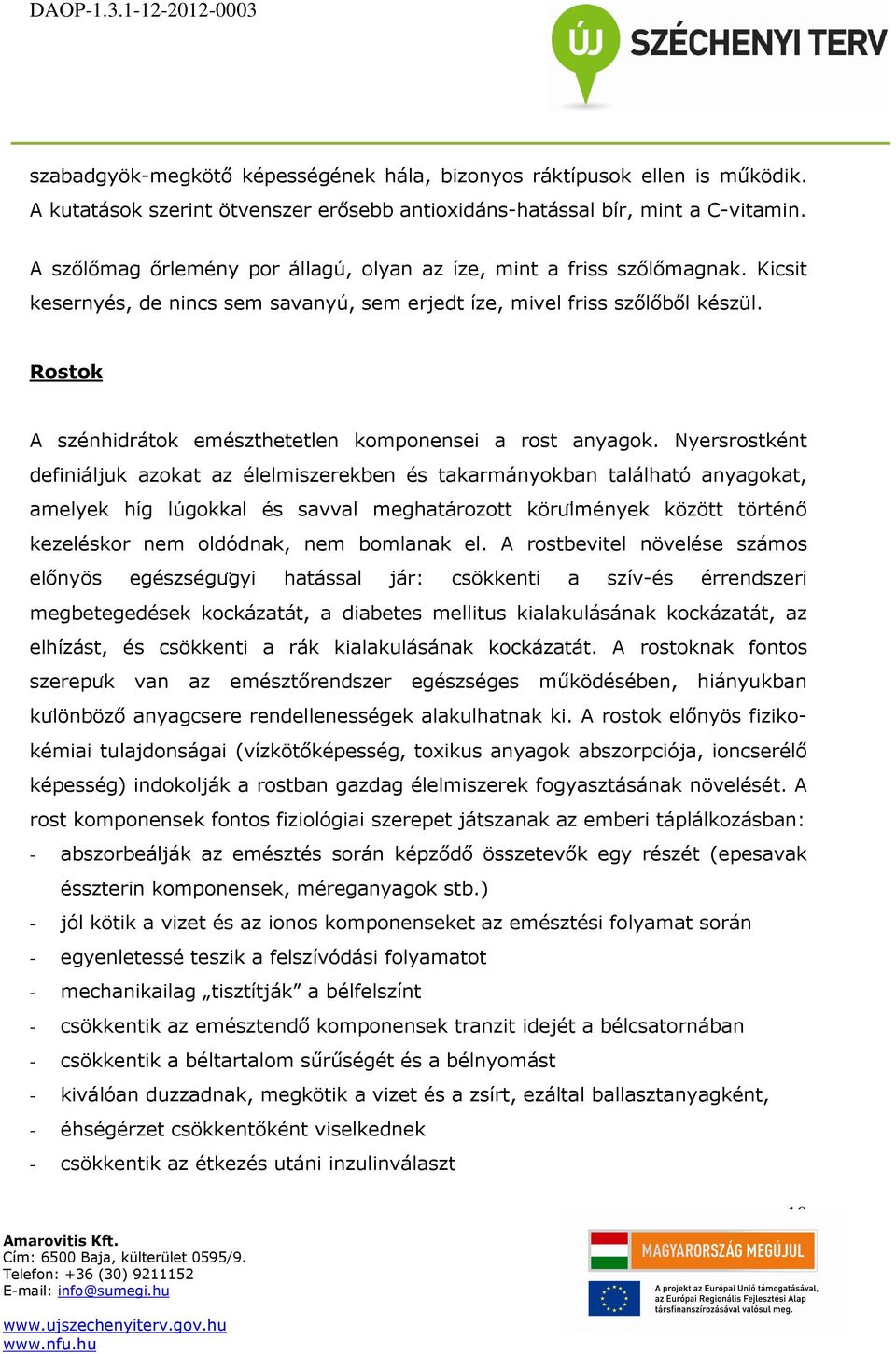 Rostok A szénhidrátok emészthetetlen komponensei a rost anyagok.