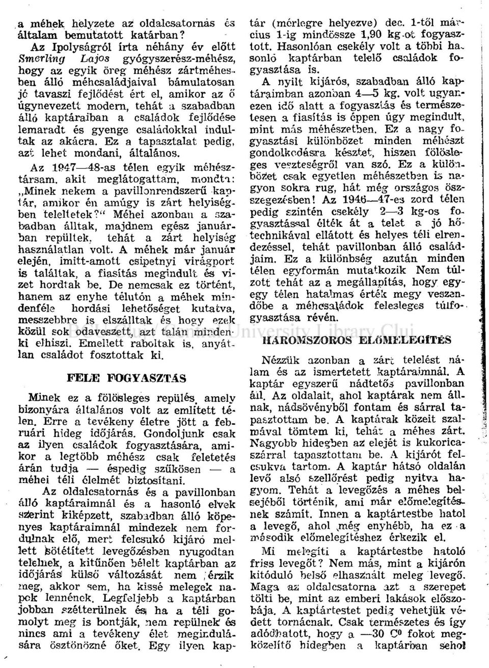 modern, tehát a szabadban álló kaptáraiban a családok fejlődése lemaradt és gyenge családokkal indultak az akácra. Ez a tapasztalat pedig, azt lehet mondani, általános.