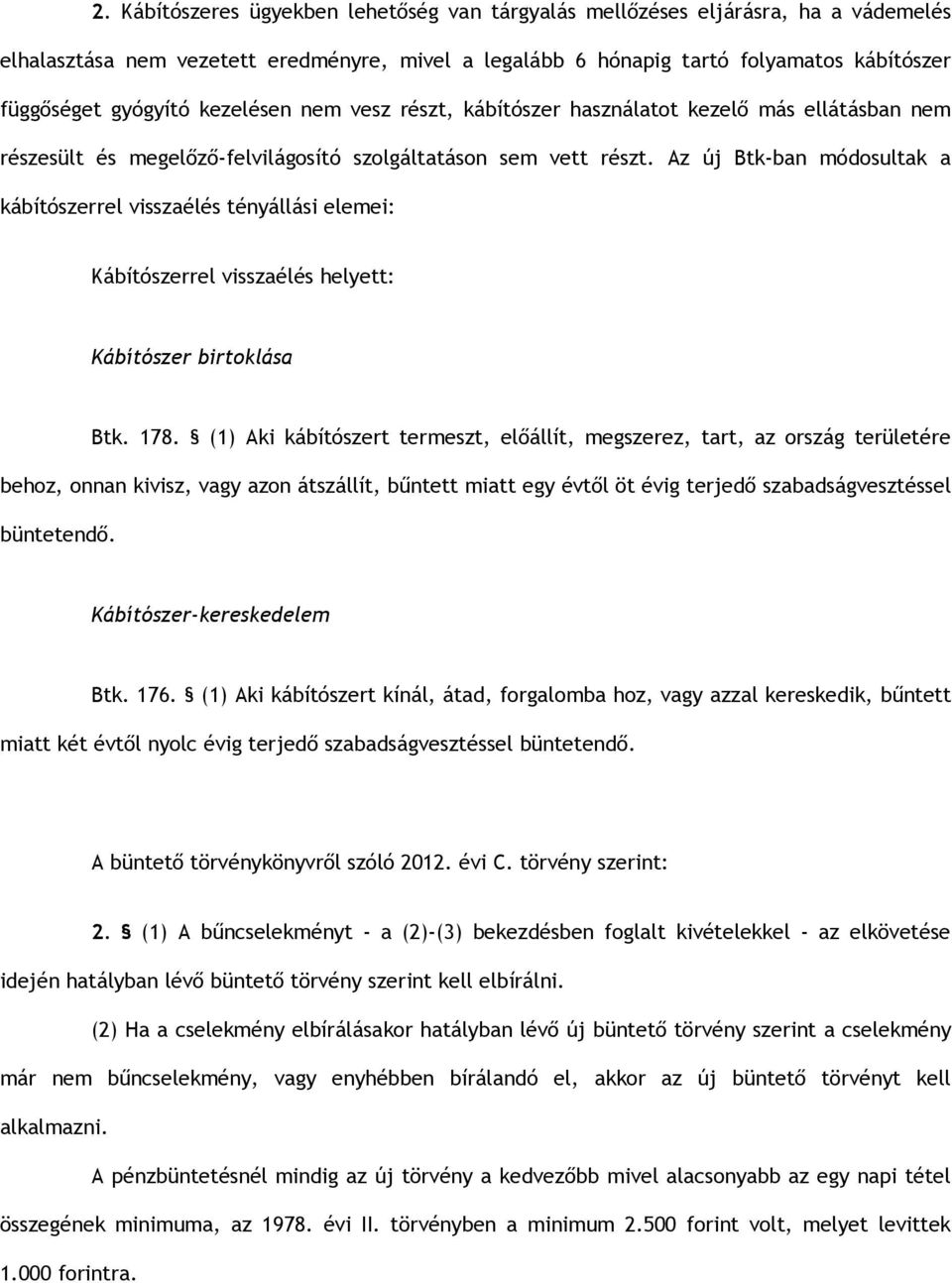 Az új Btk-ban módosultak a kábítószerrel visszaélés tényállási elemei: Kábítószerrel visszaélés helyett: Kábítószer birtoklása Btk. 178.