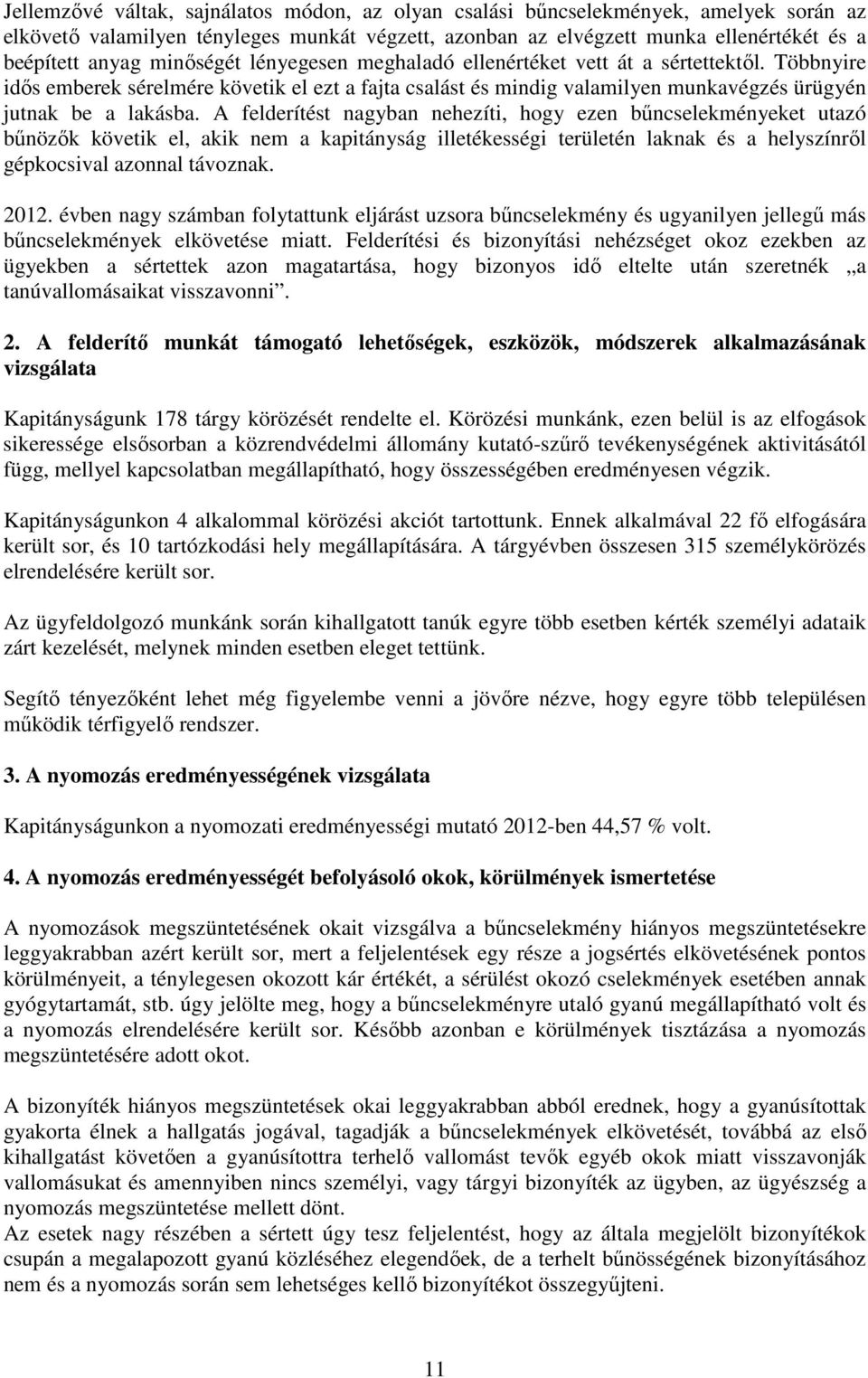 A felderítést nagyban nehezíti, hogy ezen bűncselekményeket utazó bűnözők követik el, akik nem a kapitányság illetékességi területén laknak és a helyszínről gépkocsival azonnal távoznak. 2012.