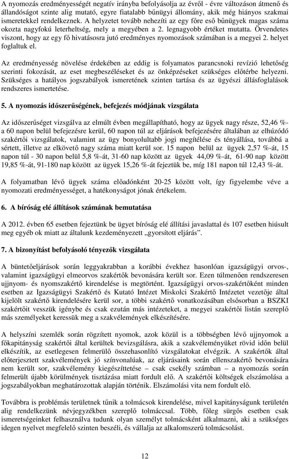 Örvendetes viszont, hogy az egy fő hivatásosra jutó eredményes nyomozások számában is a megyei 2. helyet foglaltuk el.