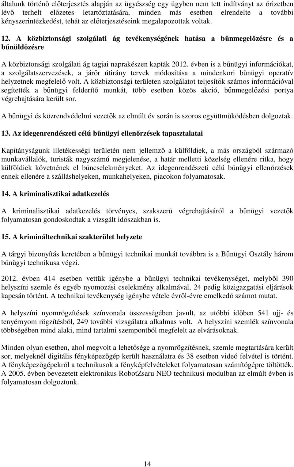 A közbiztonsági szolgálati ág tevékenységének hatása a bűnmegelőzésre és a bűnüldözésre A közbiztonsági szolgálati ág tagjai naprakészen kapták 2012.