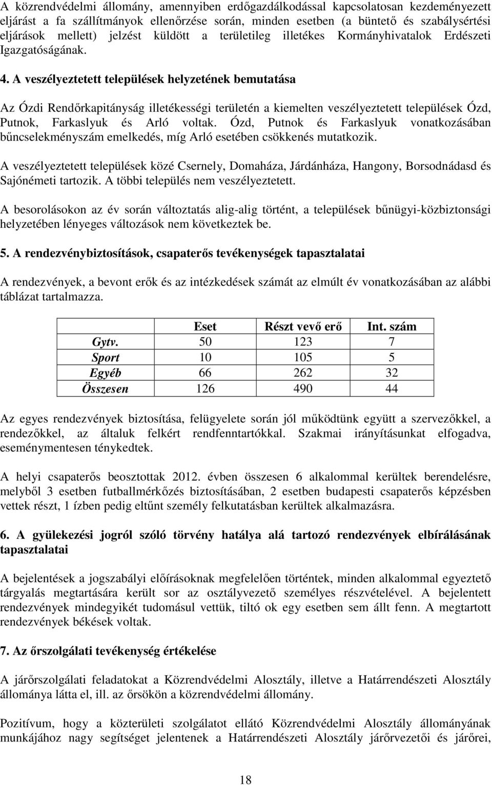 A veszélyeztetett települések helyzetének bemutatása Az Ózdi Rendőrkapitányság illetékességi területén a kiemelten veszélyeztetett települések Ózd, Putnok, Farkaslyuk és Arló voltak.