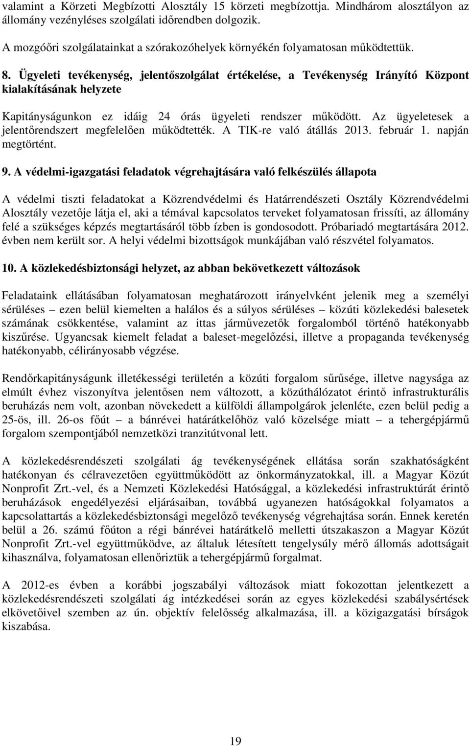 Ügyeleti tevékenység, jelentőszolgálat értékelése, a Tevékenység Irányító Központ kialakításának helyzete Kapitányságunkon ez idáig 24 órás ügyeleti rendszer működött.