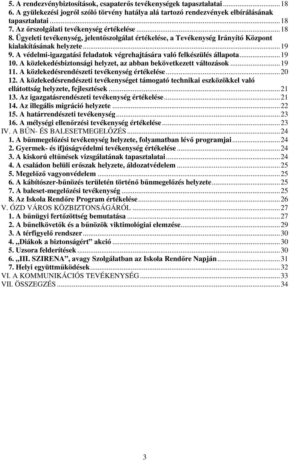 A védelmi-igazgatási feladatok végrehajtására való felkészülés állapota...19 10. A közlekedésbiztonsági helyzet, az abban bekövetkezett változások...19 11.