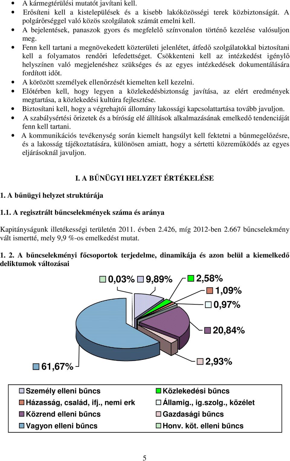 Fenn kell tartani a megnövekedett közterületi jelenlétet, átfedő szolgálatokkal biztosítani kell a folyamatos rendőri lefedettséget.