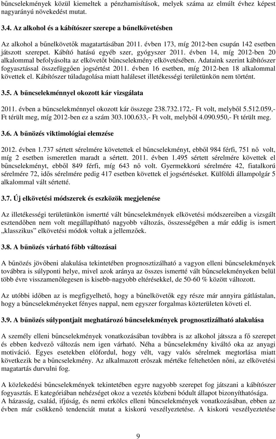 Kábító hatású egyéb szer, gyógyszer 2011. évben 14, míg 2012-ben 20 alkalommal befolyásolta az elkövetőt bűncselekmény elkövetésében.