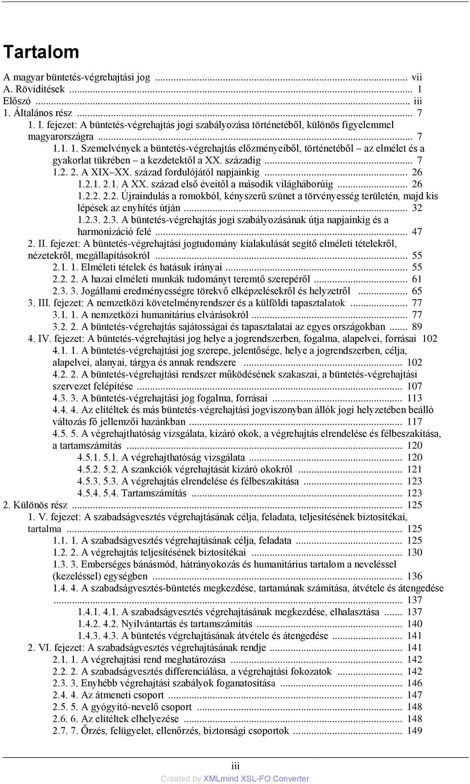 1. 1. Szemelvények a büntetés-végrehajtás előzményeiből, történetéből az elmélet és a gyakorlat tükrében a kezdetektől a XX. századig... 7 1.2. 2. A XIX XX. század fordulójától napjainkig... 26 1.2.1. 2.1. A XX.