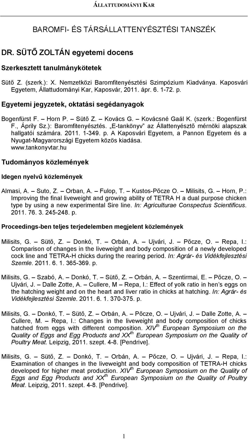 , Áprily Sz.): Baromfitenyésztés. E-tankönyv az Állattenyésztő mérnöki alapszak hallgatói számára. 2011. 1-349. p.