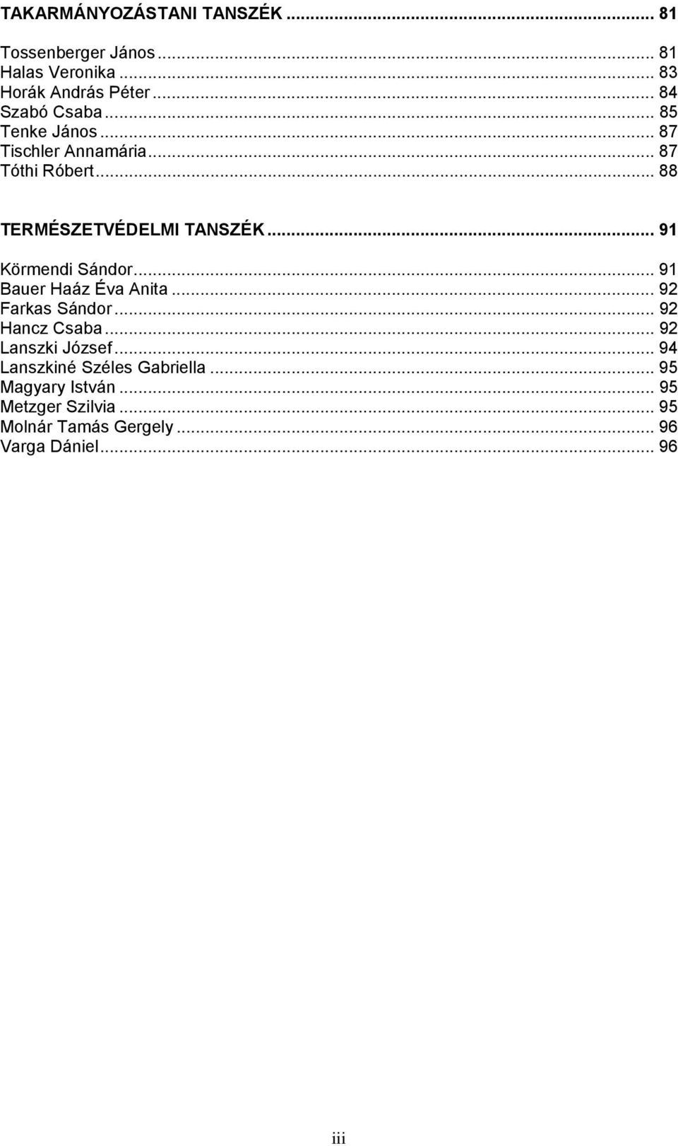 .. 91 Körmendi Sándor... 91 Bauer Haáz Éva Anita... 92 Farkas Sándor... 92 Hancz Csaba... 92 Lanszki József.