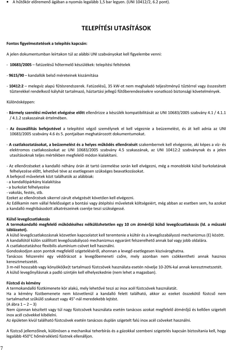 telepítési feltételek - 9615/90 kandallók belső méreteinek kiszámítása - 10412:2 melegvíz alapú fűtésrendszerek.