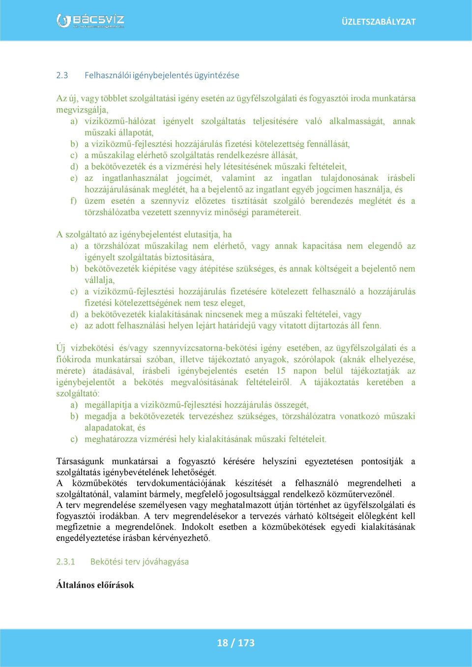 a bekötővezeték és a vízmérési hely létesítésének műszaki feltételeit, e) az ingatlanhasználat jogcímét, valamint az ingatlan tulajdonosának írásbeli hozzájárulásának meglétét, ha a bejelentő az