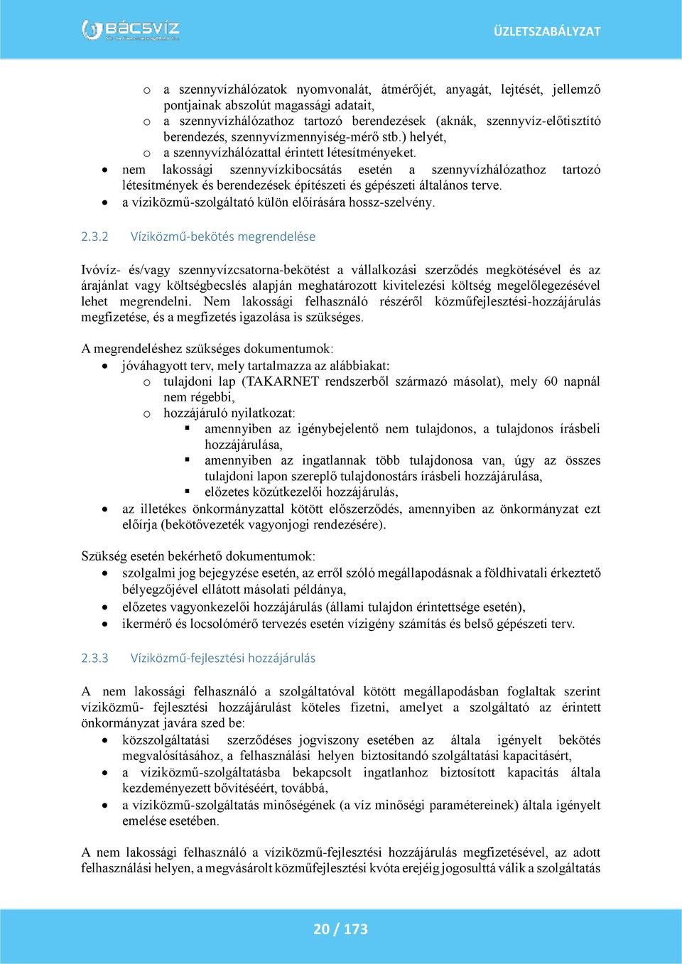 nem lakossági szennyvízkibocsátás esetén a szennyvízhálózathoz tartozó létesítmények és berendezések építészeti és gépészeti általános terve. a víziközmű-szolgáltató külön előírására hossz-szelvény.