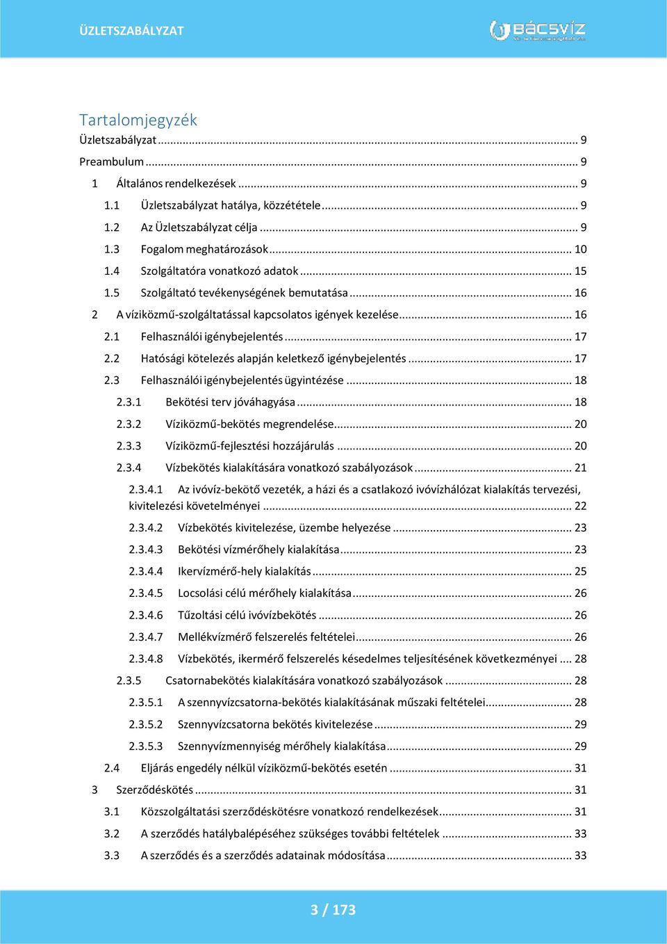 2 Hatósági kötelezés alapján keletkező igénybejelentés... 17 2.3 Felhasználói igénybejelentés ügyintézése... 18 2.3.1 Bekötési terv jóváhagyása... 18 2.3.2 Víziközmű-bekötés megrendelése... 20 2.3.3 Víziközmű-fejlesztési hozzájárulás.