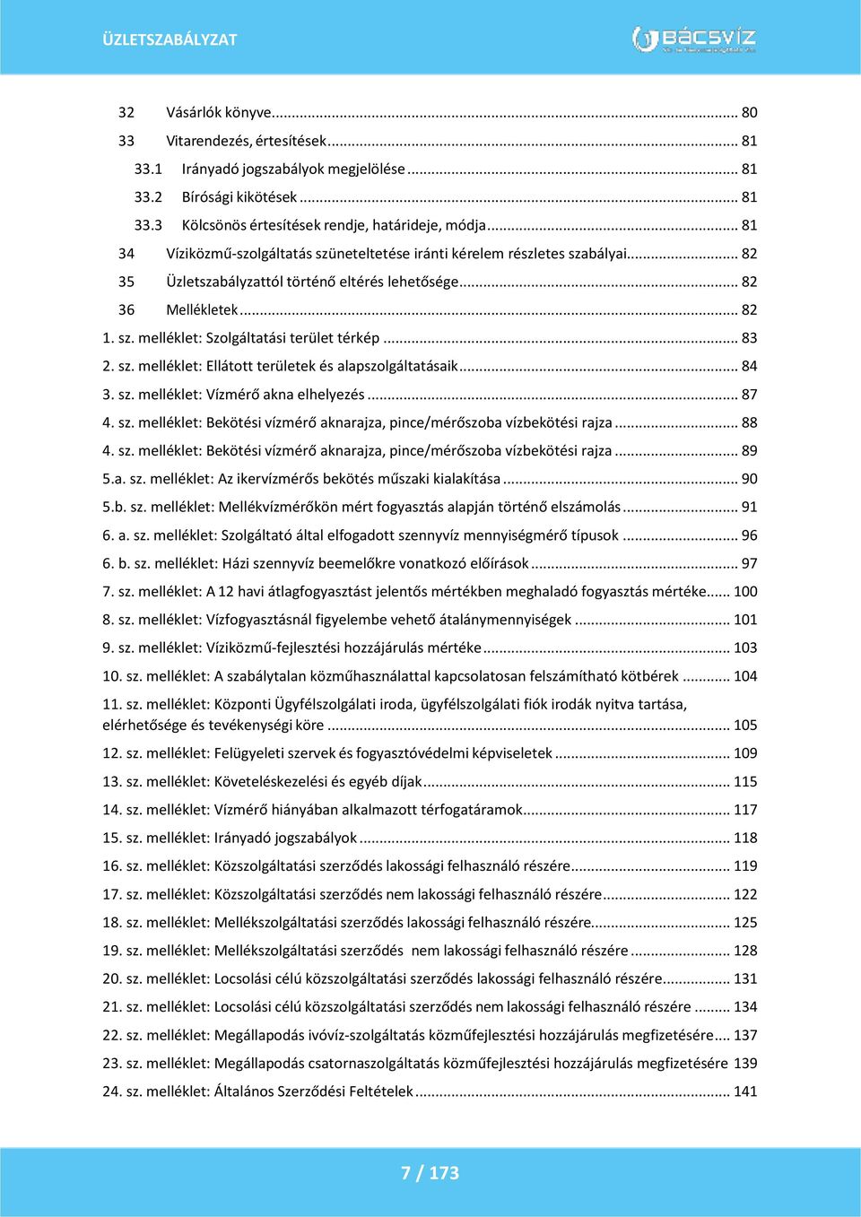 .. 83 2. sz. melléklet: Ellátott területek és alapszolgáltatásaik... 84 3. sz. melléklet: Vízmérő akna elhelyezés... 87 4. sz. melléklet: Bekötési vízmérő aknarajza, pince/mérőszoba vízbekötési rajza.