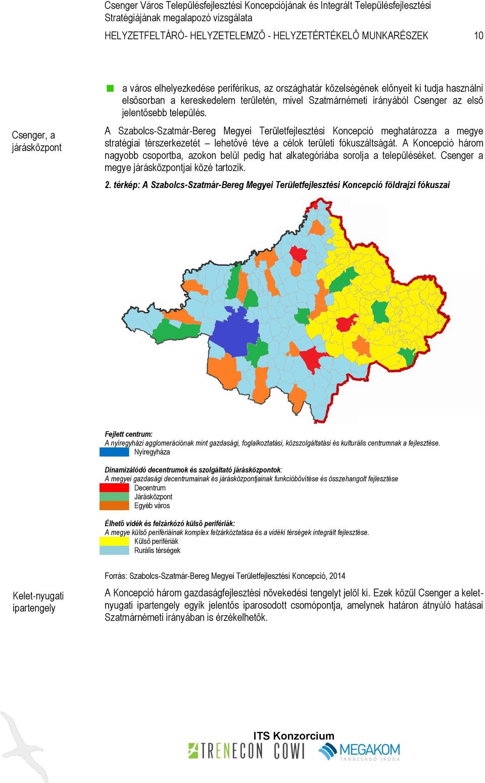 A Szabolcs-Szatmár-Bereg Megyei Területfejlesztési Koncepció meghatározza a megye stratégiai térszerkezetét lehetővé téve a célok területi fókuszáltságát.