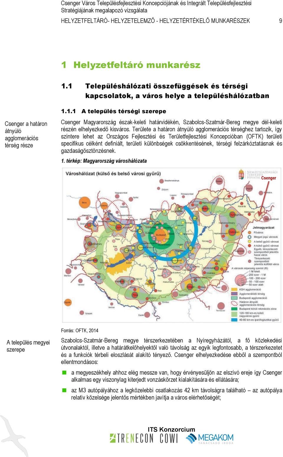 Területe a határon átnyúló agglomerációs térséghez tartozik, így színtere lehet az Országos Fejlesztési és Területfejlesztési Koncepcióban (OFTK) területi specifikus célként definiált, területi