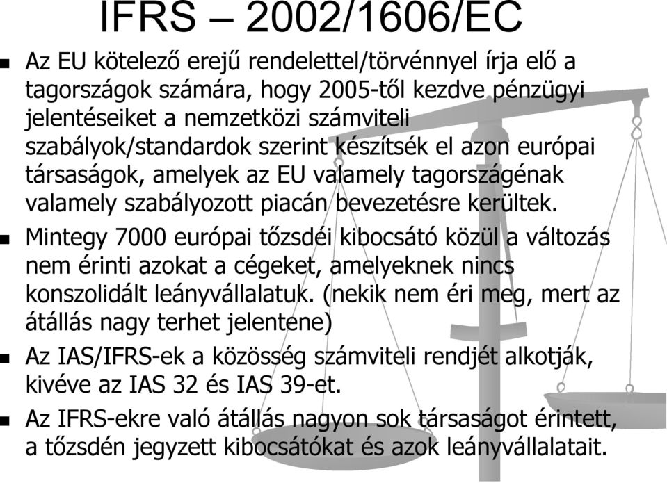 Mintegy 7000 európai tőzsdéi kibocsátó közül a változás nem érinti azokat a cégeket, amelyeknek nincs konszolidált leányvállalatuk.