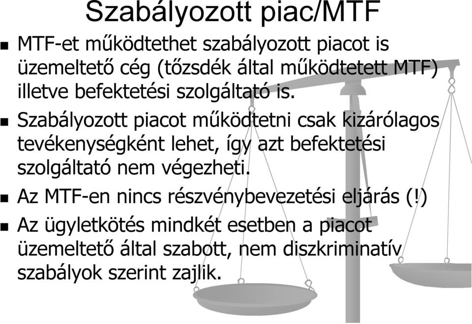 Szabályozott piacot működtetni csak kizárólagos tevékenységként lehet, így azt befektetési szolgáltató