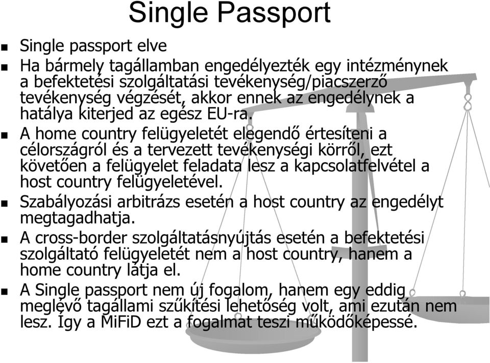 A home country felügyeletét elegendő értesíteni a célországról és a tervezett tevékenységi körről, ezt követően a felügyelet feladata lesz a kapcsolatfelvétel a host country felügyeletével.