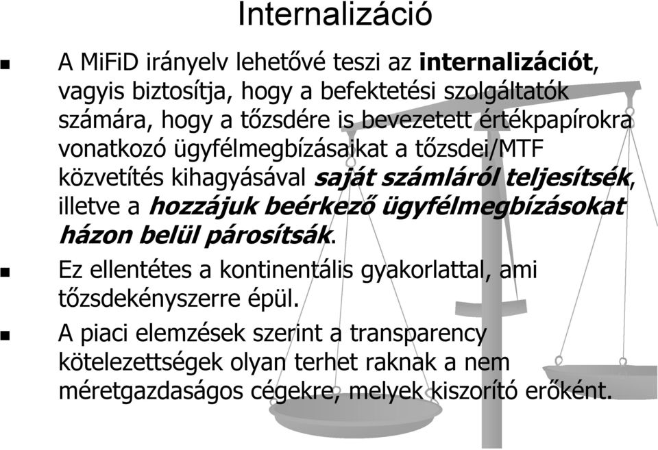 illetve a hozzájuk beérkező ügyfélmegbízásokat házon belül párosítsák.