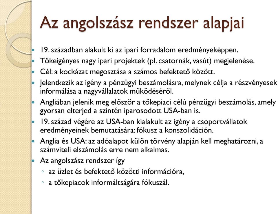 Angliában jelenik meg először a tőkepiaci célú pénzügyi beszámolás, amely gyorsan elterjed a szintén iparosodott USA-ban is. 19.