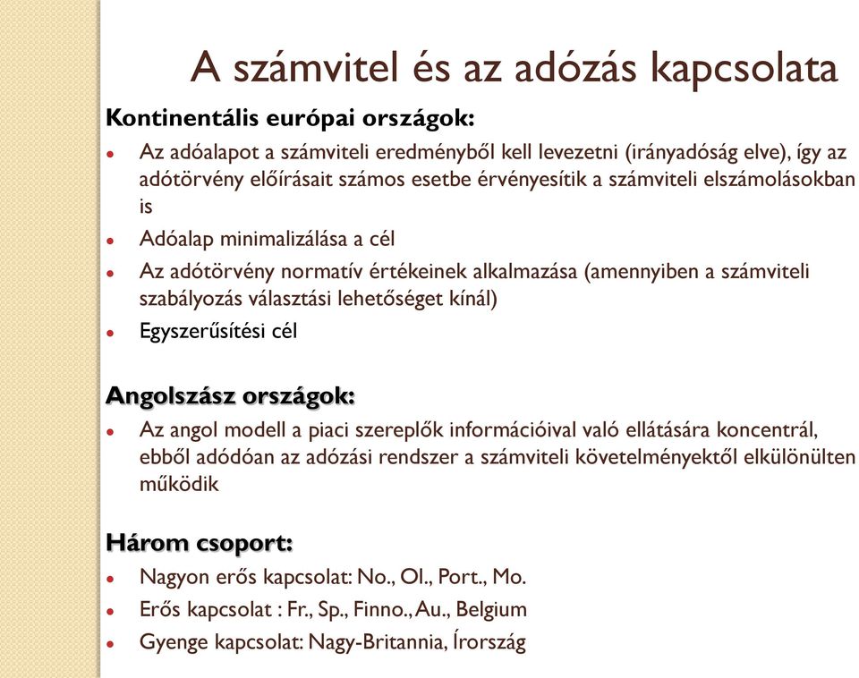 lehetőséget kínál) Egyszerűsítési cél Angolszász országok: Az angol modell a piaci szereplők információival való ellátására koncentrál, ebből adódóan az adózási rendszer a