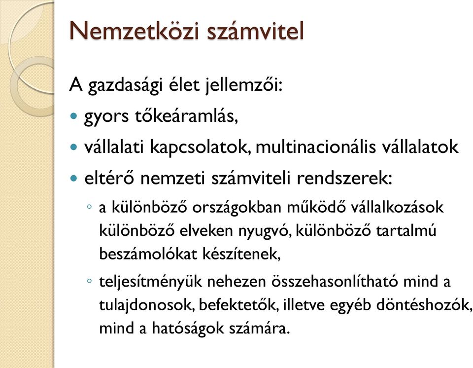 vállalkozások különböző elveken nyugvó, különböző tartalmú beszámolókat készítenek, teljesítményük