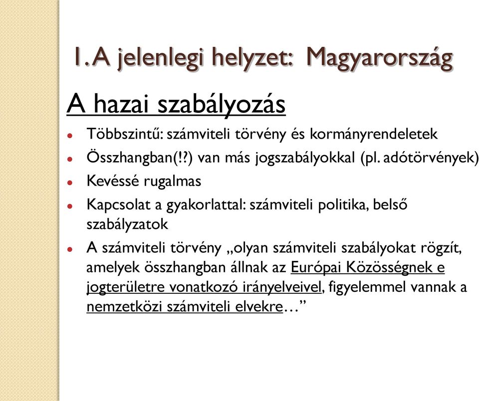 adótörvények) Kevéssé rugalmas Kapcsolat a gyakorlattal: számviteli politika, belső szabályzatok A számviteli