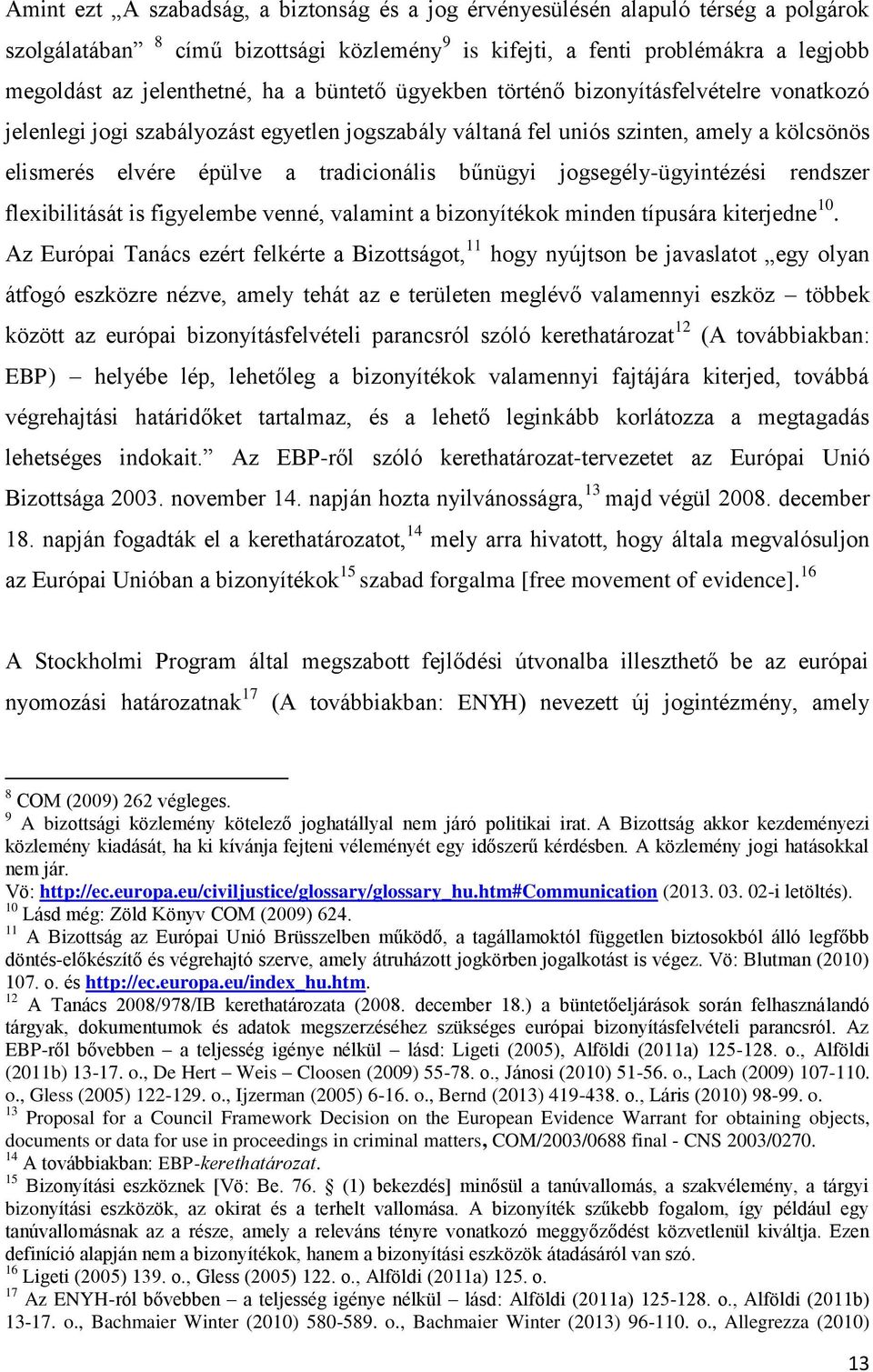 jogsegély-ügyintézési rendszer flexibilitását is figyelembe venné, valamint a bizonyítékok minden típusára kiterjedne 10.