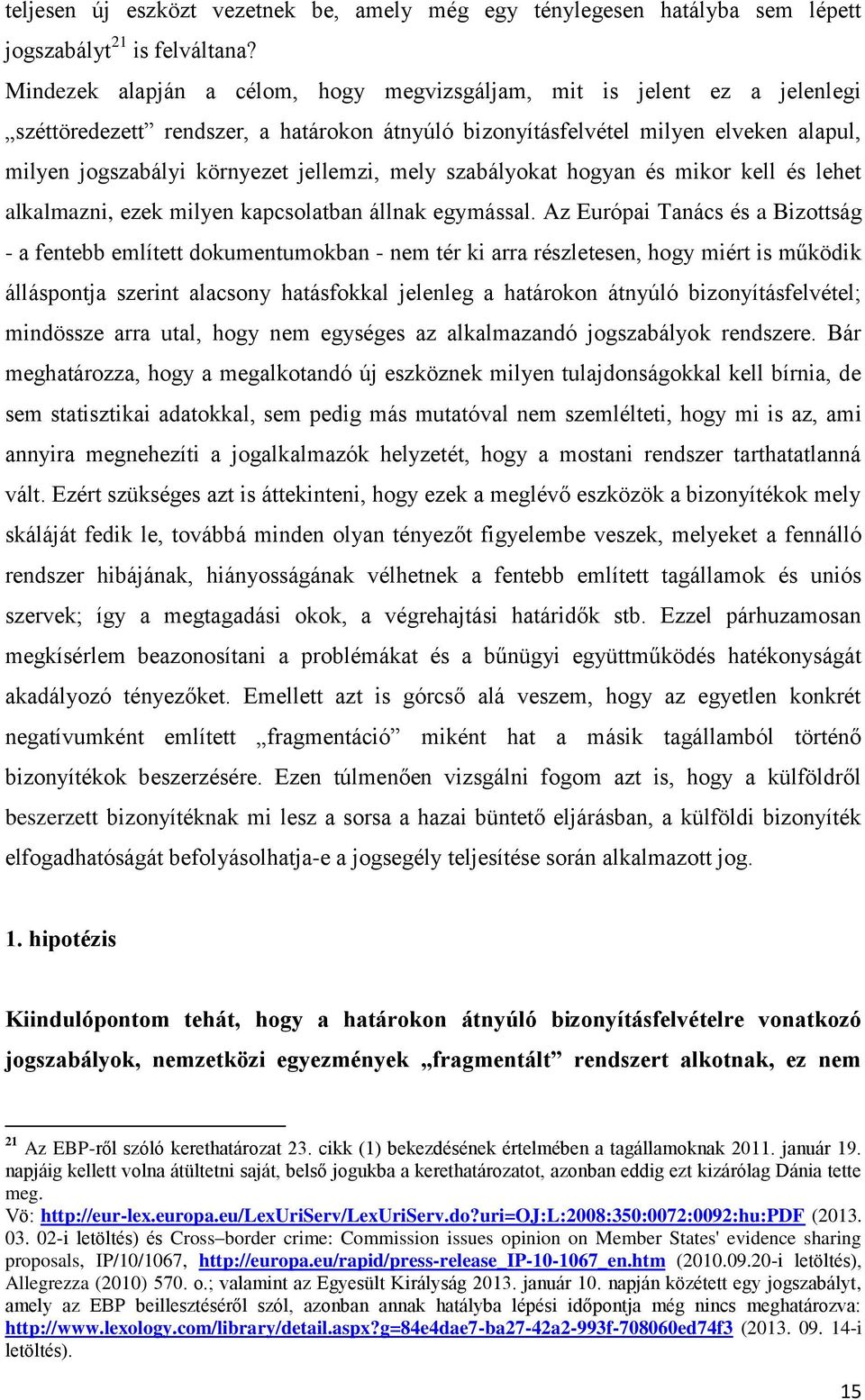 jellemzi, mely szabályokat hogyan és mikor kell és lehet alkalmazni, ezek milyen kapcsolatban állnak egymással.