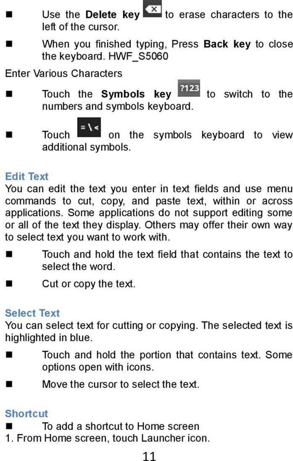 Edit Text You can edit the text you enter in text fields and use menu commands to cut, copy, and paste text, within or across applications.