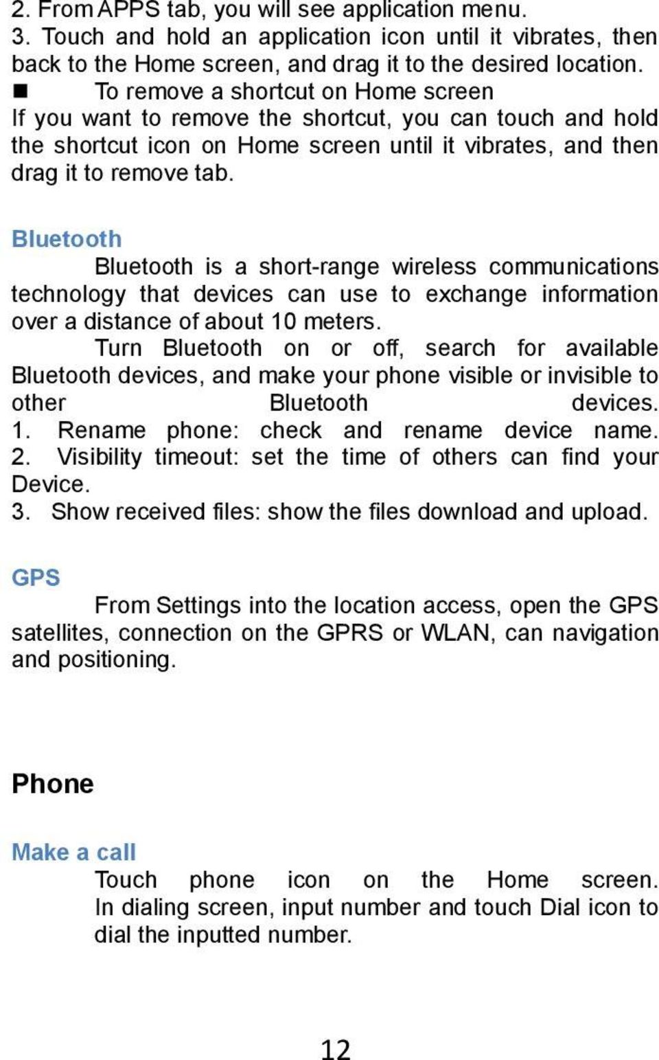 Bluetooth Bluetooth is a short-range wireless communications technology that devices can use to exchange information over a distance of about 10 meters.