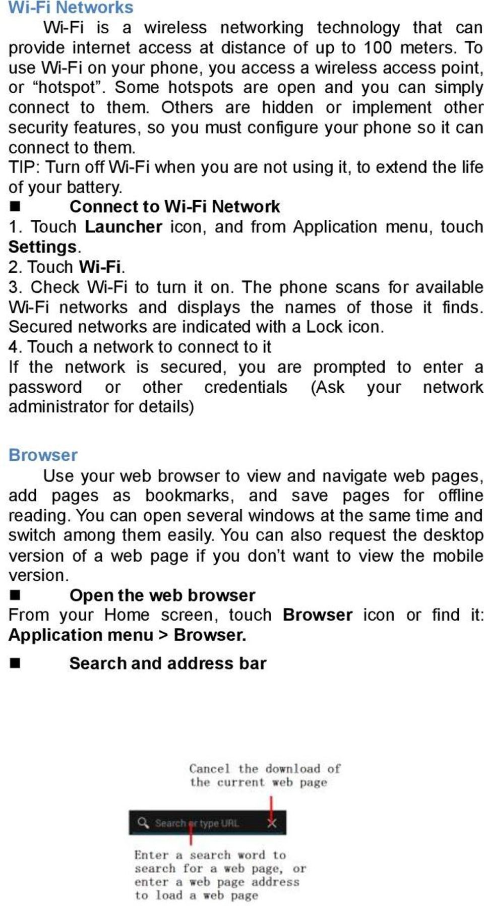 TIP: Turn off Wi-Fi when you are not using it, to extend the life of your battery. Connect to Wi-Fi Network 1. Touch Launcher icon, and from Application menu, touch Settings. 2. Touch Wi-Fi. 3.