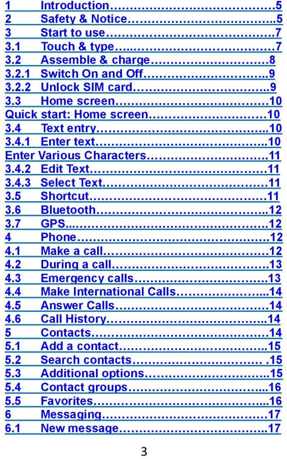 5 Shortcut 11 3.6 Bluetooth..12 3.7 GPS....12 4 Phone.12 4.1 Make a call 12 4.2 During a call.13 4.3 Emergency calls.13 4.4 Make International Calls...14 4.